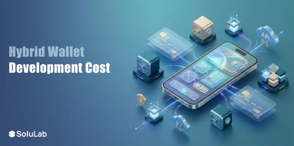 Hybrid Wallet Development Cost: Pricing Guide for 2026 Hybrid Wallet Development Cost