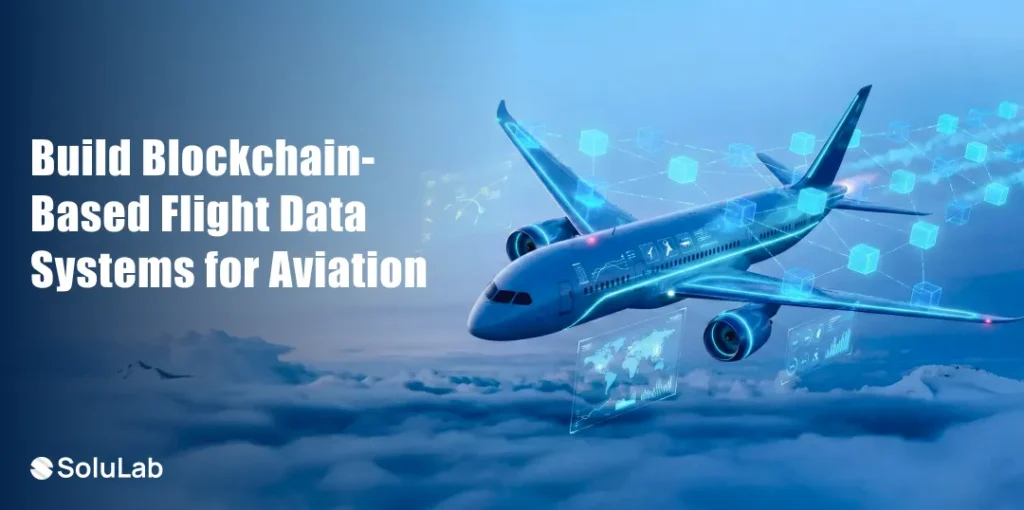 Build Blockchain-Based Flight Data Systems for Aviation Build Blockchain-Based Flight Data Systems for Aviation